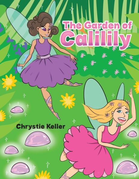 The Garden of Calilily - Chrystie Keller - Books - Austin Macauley Publishers LLC - 9781645759782 - November 30, 2020