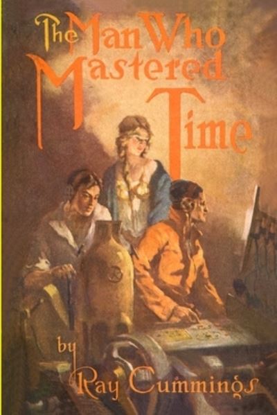 Man Who Mastered Time - Ray Cummings - Books - Fiction House Press - 9781647205782 - June 1, 2022