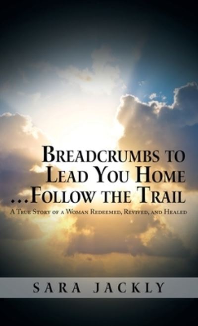 Cover for Sara Jackly · Breadcrumbs to Lead You Home ... Follow the Trail (Book) (2022)