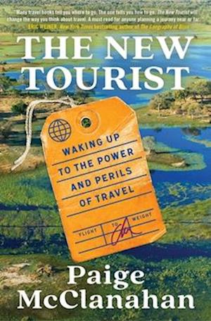 The New Tourist: Waking Up to the Power and Perils of Travel - Paige McClanahan - Books - Simon & Schuster - 9781668011782 - June 19, 2025