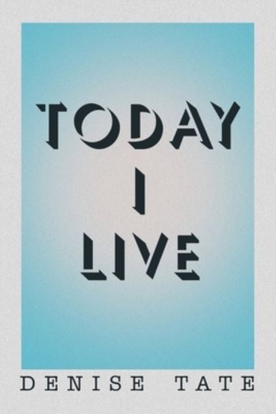 Cover for Denise Tate · Today I Live (Book) (2023)