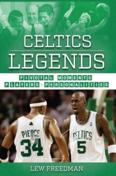 Cover for Lew Freedman · Celtics Legends: Pivotal Moments, Players, and Personalities (Paperback Book) (2021)