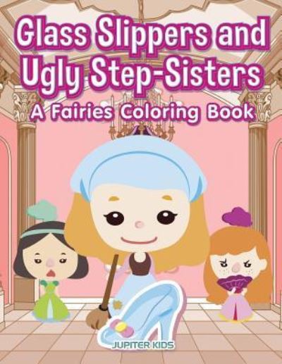 Cover for Jupiter Kids · Glass Slippers and Ugly Step-Sisters (Paperback Book) (2017)