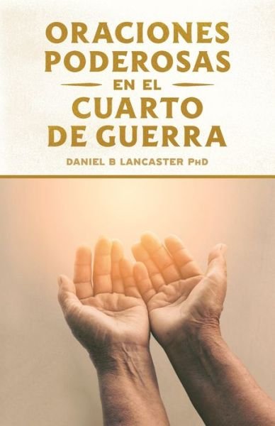 Cover for Daniel B Lancaster · Oraciones Poderosas en el Cuarto de Guerra (Taschenbuch) (2019)