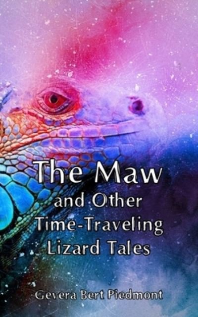 Cover for Gevera Bert Piedmont · The Maw and Other Time-Traveling Lizard Tales (Pocketbok) (2019)