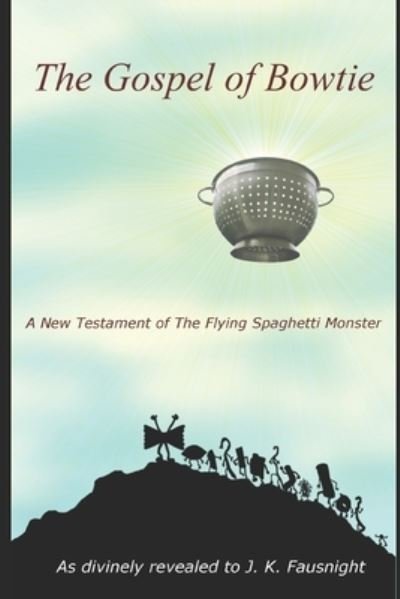 Cover for J K Fausnight · The Gospel of Bowtie: A New Testament of the Flying Spaghetti Monster (Paperback Book) (2019)