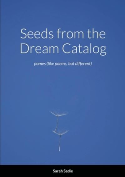 Seeds from the Dream Catalog - Sarah Sadie - Books - Lulu.com - 9781716589782 - September 16, 2020