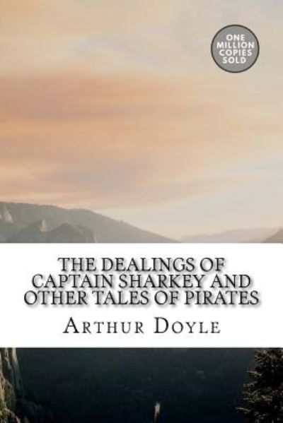 Cover for Arthur Conan Doyle · The Dealings of Captain Sharkey and Other Tales of Pirates (Paperback Book) (2018)