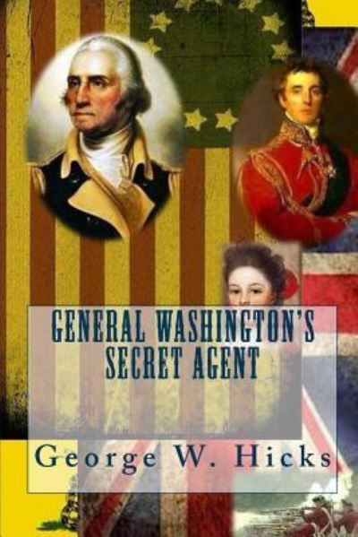 Cover for George W Hicks · General Washington's Secret Agent (Paperback Book) (2018)