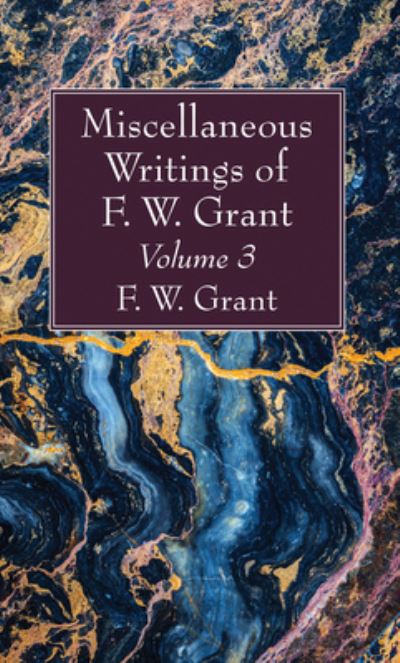 Cover for F W Grant · Miscellaneous Writings of F. W. Grant, Volume 3 (Paperback Book) (2020)