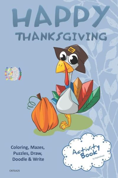 Cover for Digital Bread · Happy Thanksgiving Activity Book Coloring, Mazes, Puzzles, Draw, Doodle and Write (Paperback Book) (2018)