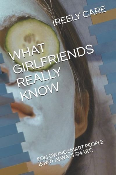 Cover for Ireely Care · What Girlfriends Really Know (Paperback Book) (2018)