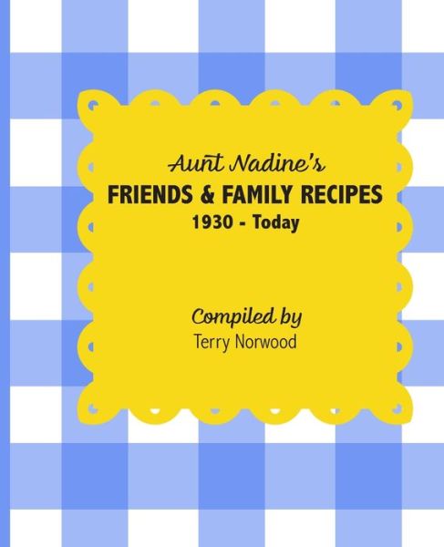 Cover for Terry Norwood · Aunt Nadine's Friends &amp; Family Recipes (Book) (2023)