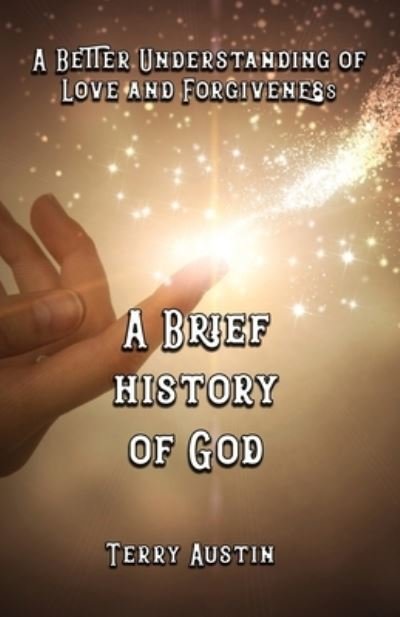 Brief History of God - Terry Austin - Livres - Austin Brothers Publishing - 9781737580782 - 1 juillet 2022