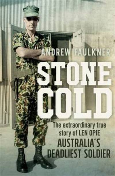 Cover for Andrew Faulkner · Stone Cold: The Extraordinary Story of Len Opie, Australia's Deadliest Soldier (Paperback Book) [Main edition] (2016)