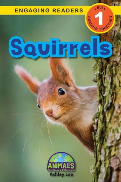 Squirrels: Animals That Make a Difference! (Engaging Readers, Level 1) - Animals That Make a Difference! - Ashley Lee - Books - Engage Books - 9781774376782 - March 21, 2021