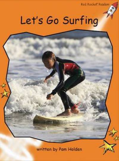 Red Rocket Readers: Fluency Level 1 Non-Fiction Set C: Let's Go Surfing (Reading Level 15/F&P Level J) - Red Rocket Readers - Pam Holden - Books - Flying Start Books Ltd - 9781776541782 - October 10, 2016