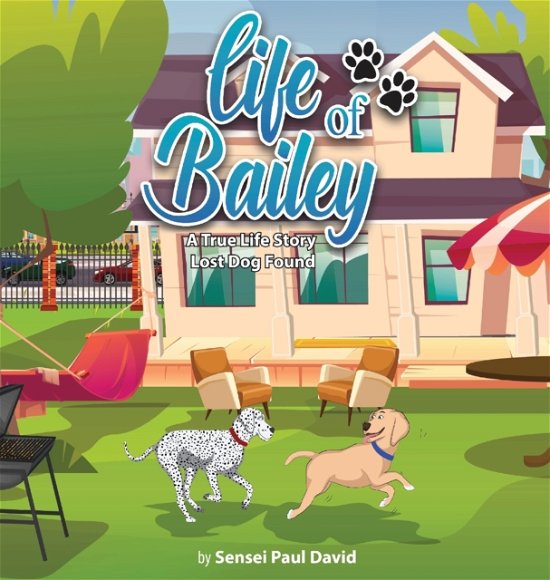 Cover for Sensei Paul David · Life of Bailey : Lost Dog Found (Hardcover Book) (2022)