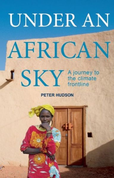 Cover for Peter Hudson · Under An African Sky: Journey to the Climate Frontline (Paperback Book) (2014)