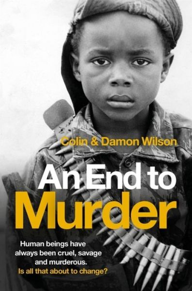 Cover for Colin Wilson · An End To Murder: Human beings have always been cruel, savage and murderous. Is all that about to change? (Taschenbuch) (2015)