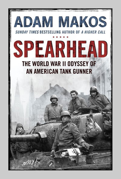 Cover for Adam Makos · Spearhead: An American Tank Gunner, His Enemy and a Collision of Lives in World War II (Hardcover Book) [Main edition] (2019)