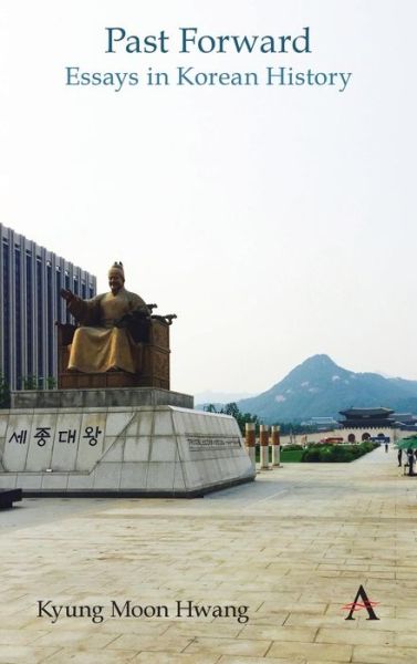 Cover for Kyung Moon Hwang · Past Forward: Essays in Korean History (Hardcover Book) (2019)