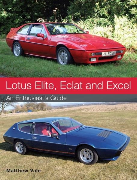 Cover for Matthew Vale · Lotus Elite, Eclat and Excel: An Enthusiast's Guide (Pocketbok) (2016)