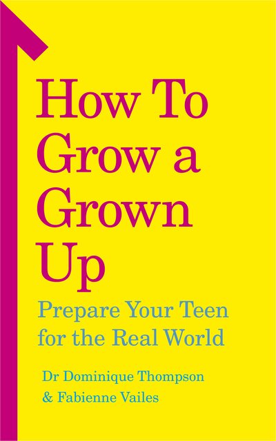Dr Dominique Thompson · How to Grow a Grown Up: Prepare your teen for the real world (Taschenbuch) (2019)