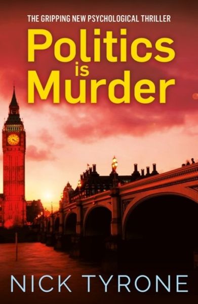 Cover for Nick Tyrone · Politics is Murder: a darkly comic political thriller full of unexpected twists and an unforgettable heroine (Paperback Book) (2020)