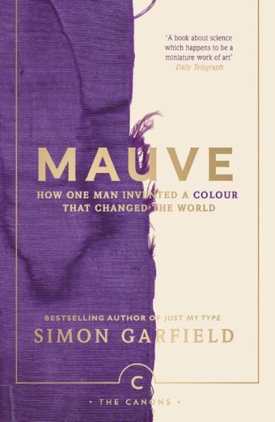 Mauve: How one man invented a colour that changed the world - Canons - Simon Garfield - Boeken - Canongate Books - 9781786892782 - 3 mei 2018