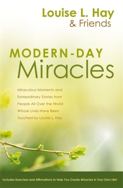 Modern-Day Miracles: Miraculous Moments and Extraordinary Stories from People All Over the World Whose Lives Have Been Touched by Louise L. Hay - Louise Hay - Bücher - Hay House UK Ltd - 9781788179782 - 5. Juli 2010