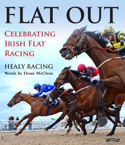 Cover for Healy Racing · Flat Out: Celebrating Irish Flat Racing (Hardcover Book) (2021)