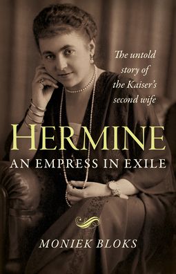 Cover for Moniek Bloks · Hermine: an Empress in Exile: The untold story of the Kaiser's second wife (Paperback Book) (2020)