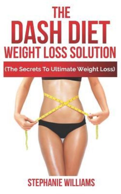 Cover for Stephanie Williams · The Dash Diet Weight Loss Solution (Paperback Book) (2018)