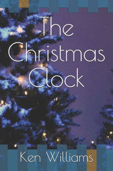 Cover for Ken Williams · The Christmas Clock (Pocketbok) (2018)