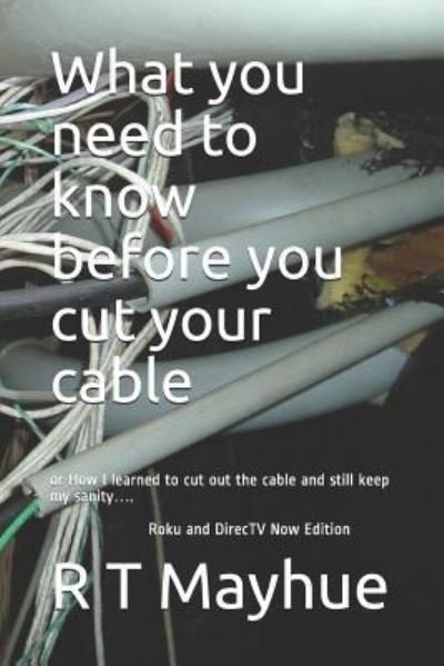 Cover for R T Mayhue · What You Need to Know Before You Cut Your Cable. (Pocketbok) (2019)
