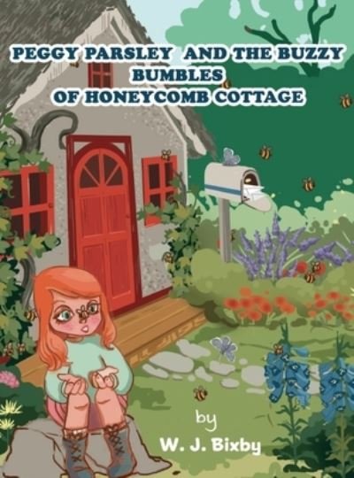 Cover for W J Bixby · Peggy Parsley and the Buzzy Bumbles of Honeycomb Cottage (Hardcover Book) (2021)