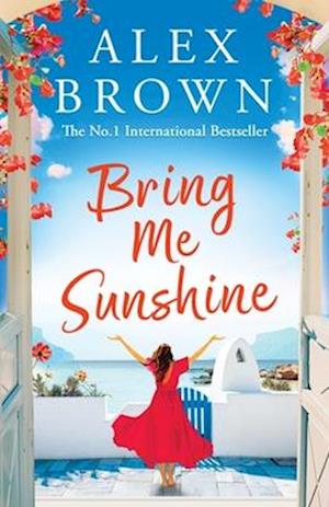 Cover for Alex Brown · Bring Me Sunshine: An uplifting and escapist romance from the NUMBER ONE INTERNATIONAL BESTSELLER Alex Brown (Paperback Book) (2024)