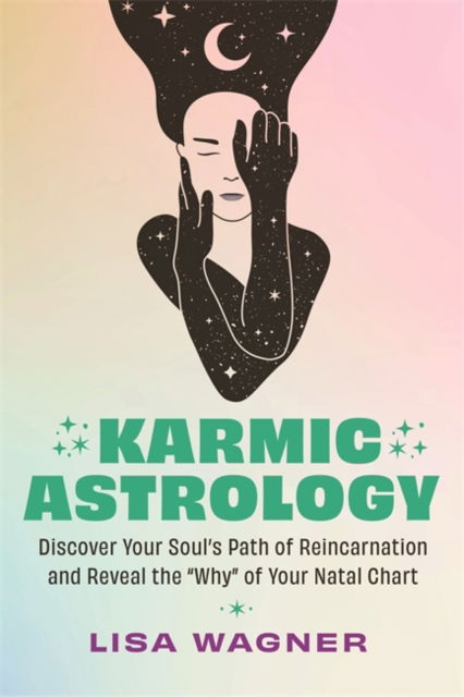 Lisa Wagner · Karmic Astrology: Discover Your Soul’s Path of Reincarnation and Reveal the 'Why' of Your Natal Chart (Paperback Book) (2024)