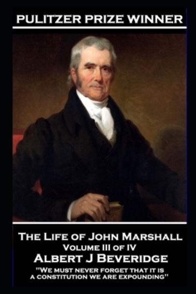 Cover for Albert J Beveridge · The Life of John Marshall Volume III of IV (Paperback Book) (2020)