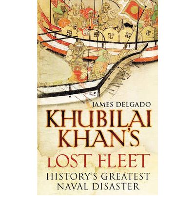 Cover for James Delgado · Khubilai Khan's Lost Fleet (Hardcover Book) (2009)