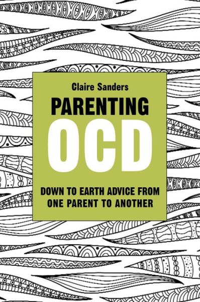 Cover for Claire Sanders · Parenting OCD: Down to Earth Advice From One Parent to Another (Paperback Book) (2014)