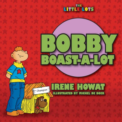 Bobby Boast a Lot (Little Lots) - Irene Howat - Książki - CF4Kids - 9781857929782 - 20 marca 2005