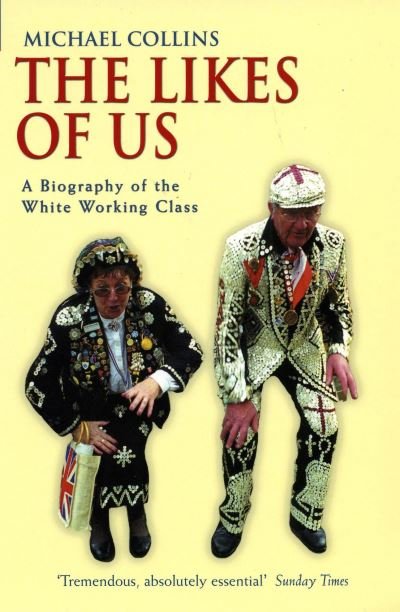 Cover for Michael Collins · The Likes Of Us: A Biography Of The White Working Class (Paperback Bog) (2005)