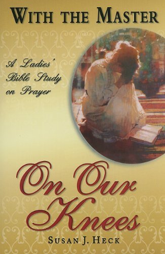 Cover for Susan J. Heck · With the Master on Our Knees: a Ladies' Bible Study on Prayer (Paperback Book) (2009)