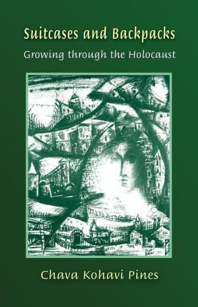 Suitcases & Backpacks: Growing Through the Holocaust - Chava Kohavi Pines - Books - Samuel Wachtman's Sons, Inc. - 9781888820782 - December 1, 2014