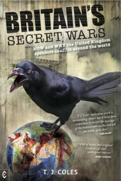 Cover for T. J. Coles · Britain's Secret Wars: How and Why the United Kingdom Sponsors Conflict Around the World (Paperback Book) (2016)