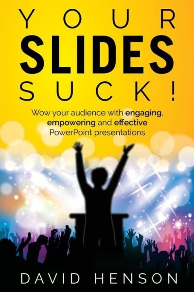 Cover for David Henson · Your Slides Suck!: Wow your audience with engaging, empowering and effective PowerPoint presentations (Paperback Bog) (2017)