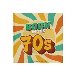 Cover for Lucy Tapper · Born In The 70s: A celebration of being born in the 1970s and growing up in the 1980s (Hardcover Book) (2022)