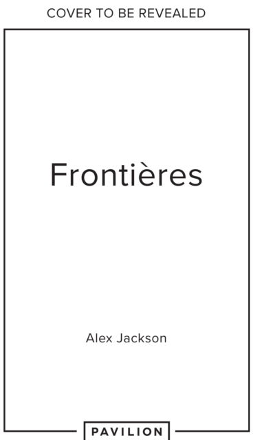 Cover for Alex Jackson · Frontieres: A Chef’s Celebration of French Cooking; This New Cookbook is Packed with Simple Hearty Recipes and Stories from France’s Borderlands – Alsace, the Riviera, the Alps, the Southwest and North Africa (Gebundenes Buch) (2023)